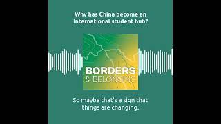 Borders & Belonging: Ep.5 Why has China become an international student hub? with Ben Mulvey