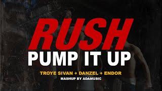 Troye Sivan, Danzel, Endor - RUSH x PUMP IT UP (Adamusic Mashup)