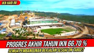 IKN HARI INI‼️Progres Akhir Tahun Pembangunan IKN Ditutup 66,70 Persen || Semua Proyek On Target