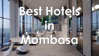 Top Hotels In Mombasa , Kenya || Best Hotels in Mombasa PART 1