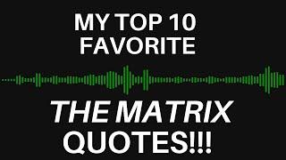 My Top 10 Favorite Matrix Quotes!!!