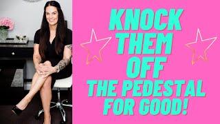 Knock Them Off The Pedestal For Good (Specific Person) | Kim Velez, LMHC