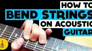 How To Bend Strings On Acoustic Guitar Properly! String Bending On Acoustic Guitar