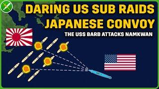 US Submarine Smashes Massive Japanese Convoy - Raid on Namkwan 1945