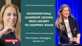 Unconventional Leadership Lessons: From Archery to Chopping Wood | Sarah Dale