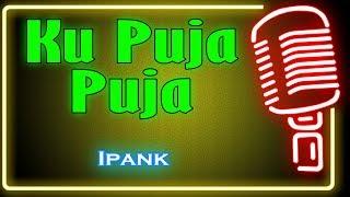 Ku Puja Puja (Karaoke Minang) ~ Ipank