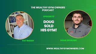 Pat Rigsby and Doug Spurling - Doug Sold His Gym!