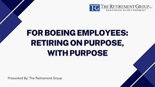 For Boeing Employees: Retiring On Purpose, With Purpose