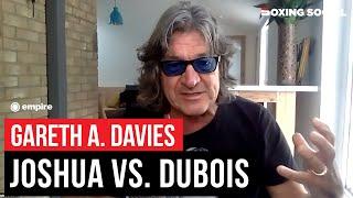 Gareth A. Davies OPENS UP On Anthony Joshua vs. Daniel Dubois