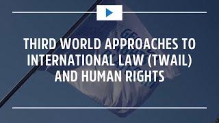 Human Rights Conversations: Third World Approaches to International Law TWAIL and Human Rights