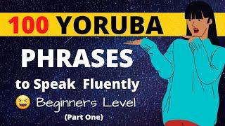 LEARN 100 YORÙBÁ SHORT PHRASES FOR BEGINNER'S TO SPEAK FLUENTLY (Part 1)