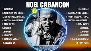 Noel Cabangon Greatest Hits ~ OPM Music ~ Top 10 Hits of All Time