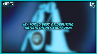 My Top 10 Best of Debuting Artists on NCS from 2024