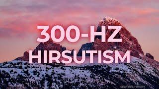 300-Hz Music Therapy for Hirsutism Excessive Hair Growth | 40-Hz Binaural Beat | Healing, Relaxing