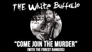 THE WHITE BUFFALO & THE FOREST RANGERS - "Come Join The Murder" (Official Audio)