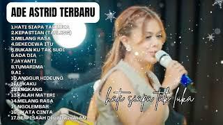 Hati Siapa Tak Luka - Ade Astrid Full Album Terbaik - Kumpulan Bajidoran Sunda