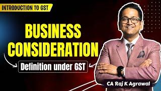 15. Definition under GST - Business & Consideration