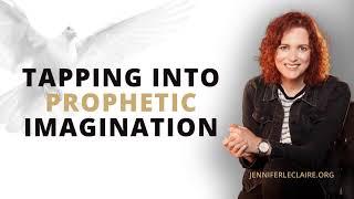 Unlocking Your Prophetic Imagination | Prophetic Prayer