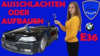 DIE AUTOHÄNDLERIN  MEIN BMW 325i / E36 CABRIO CHECK  ENTSCHEIDUNG AUSSCHLACHTEN ODER AUFBAUEN