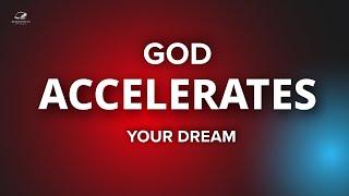 God's Plan To Accelerate Your DREAMS!