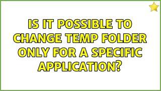 Is it possible to change Temp folder only for a specific application?