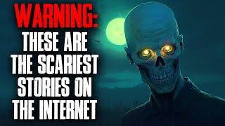 WARNING: These are the SCARIEST STORIES on the Internet.