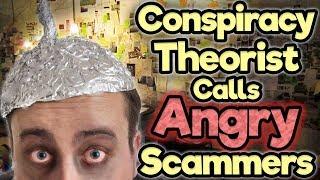 Crazy Conspiracy Theorist Calls Angry Scammers! - (Lvl 10 RAGE!)