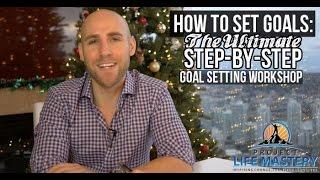 How To Set Goals: The Ultimate Step-By-Step Goal Setting Workshop