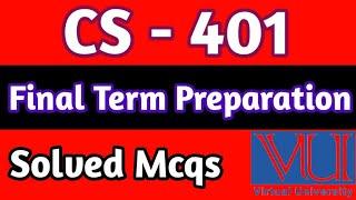 CS - 401 Final Term Preparation| Vu final Term Exams | cs401 exams | Vu final exams