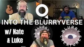INTO THE BLURRYVERSE w/ NATE & LUKE | THE BLURRY CREATURES PODCAST