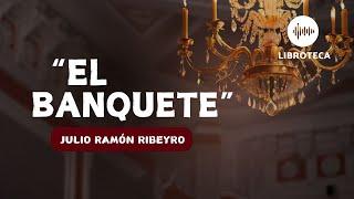 "El banquete", de Julio Ramón Ribeyro (cuento completo) AUDIOLIBRO/AUDIOCUENTO | voz humana