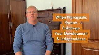 When Narcissistic Parents Sabotage Your Development & Independence [ep. #10]