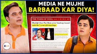 Sandeep Anand Exposes How Media Ruined His Life!