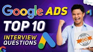 Google Ads Top 10 Interview Questions for Freshers - Explained