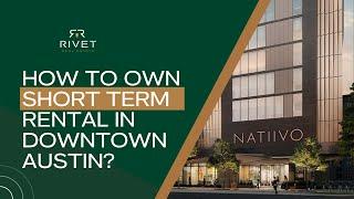 HOW to OWN Short term rental in Downtown Austin? - Rivet Real Estate