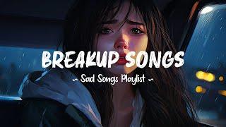 Breakup Songs  Sad songs playlist that will make you cry ~ Depressing songs 2024 for broken hearts