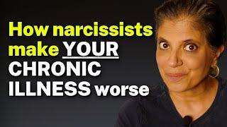 How narcissists make YOUR CHRONIC ILLNESS worse