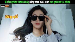 Khởi nghiệp thành công bằng cách cưới luôn con gái nhà tài phiệt - Review phim hay