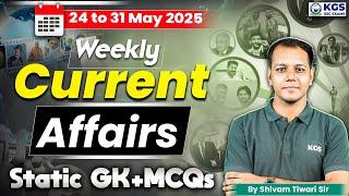 24 May to 31 May Weekly Current Affairs | Current Affairs + Static GK Weekly | Shivam Tiwari Sir