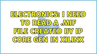 Electronics: I need to read a .mif file created by IP Core Gen in xilinx