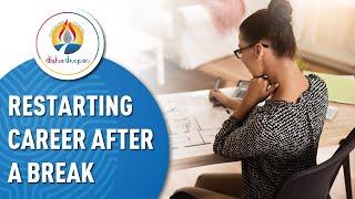 How to restart your career after a break? - Career Tips by Deepti Arora