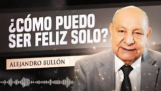 Pr. Bullón - ¿Cómo puedo ser feliz solo?