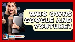 Who Owns Google And YouTube? - SearchEnginesHub.com