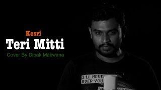 Teri Mitti Cover song || Dipak Makwana || singer B Praak || Ft Akshay Kumar and Parineeti Chopra