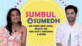 Sumbul Touqeer & Sumedh Mudgalkar On Their New Song, She Talks About Her Dad’s Wedding & More