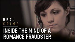 Inside The Mind Of A Romance Fraudster | Scammed | Real Crime