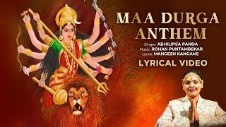 Maa Durga Anthem | Lyrical Video | Abhilipsa Panda | Rohan Puntambekar | Maa Durga Song 2024