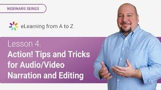 Lesson 4. Action! Tips and Tricks for Audio/Video Narration and Editing