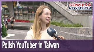 Polish YouTuber Anna shows off the everyday beauty of life in Taiwan