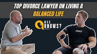 Top divorce lawyer on living a balanced life with David Lister - Who Knows? Podcast